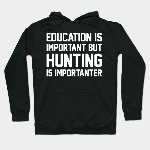 Education Is Important But Hunting Is Importanter Hoodie by RobertBowmanArt